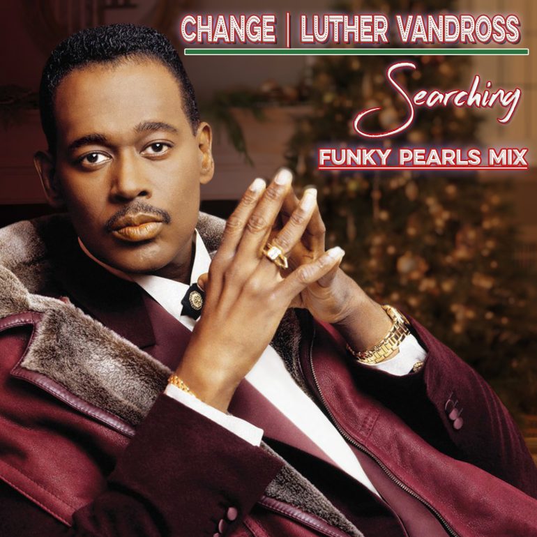 Change luther vandross Searching Funky Pearls Mix